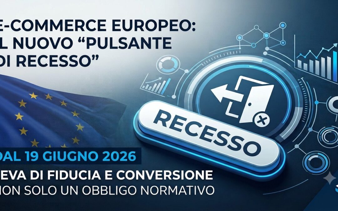 Recesso facile online: dal 19 giugno 2026 cambia l’e-commerce europeo. Sei pronto?