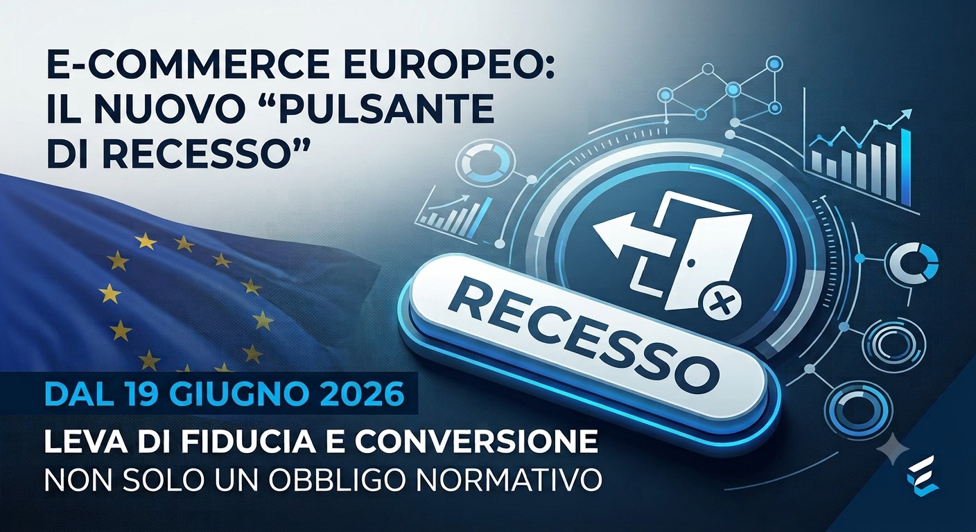 Modifica articolo Icona del sito Cambia tipo o stile del blocco Il blocco Pulsante è unico, e non può essere mosso Il blocco Pulsante è unico, e non può essere mosso Cambia l'allineamento Cambia l'allineamento del testo Visualizza più strumenti per il blocco Usa i tasti freccia su e giù per ridimensionare il pannello metabox. Recesso facile online: dal 19 giugno 2026 cambia l'e-commerce europeo. Sei pronto? Dal 19 giugno 2026 il **Pulsante di Recesso** diventa obbligatorio per gli e-commerce che vendono ai consumatori dell'Unione Europea. La nuova normativa semplifica l'esercizio del diritto di recesso e spinge le aziende a ripensare processi, customer experience e automazione. Un obbligo che può trasformarsi in un'opportunità per rafforzare fiducia, efficienza e competitività. 784 parole, tempo di lettura 4 minuti. Ultima modifica un secondo fa. Stato Pubblica Slug Autore Template Discussione Revisioni 28 Formato Lock Modified Date Blog Aggiungi tag Separa con virgole o premendo il tasto Invio. Più utilizzati Non mettere in cache questa pagina Attiva le seguenti opzioni su questo articolo: Minify CSS Remove Unused CSS Load CSS asynchronously Minify/combine JavaScript Carica il JavaScript in modalità differita Rimanda l'esecuzione del JavaScript LazyLoad per le immagini LazyLoad per iframe e video LazyLoad CSS backgrounds CDN Nota: Nessuna di queste opzioni verrà applicata se questo post è stato precedentemente escluso dalla cache nelle opzioni generali. Percorso critico del CSS Genera il percorso critico CSS specifico per questo articolo. Più info Enable Load CSS asynchronously in WP Rocket settings per usare questa funzionalità. Disattiva Complianz su questa pagina Non possiamo mostrare alcun suggerimento di link per questo articolo. Prova a selezionare categorie e tag per questo articolo, e segna altri articoli come "contenuto pilastro" per farli apparire qui. Pulsante Notifiche Articolo aggiornato. Immagine in evidenza Filtra i media Filtra per tipo Filtra per data Cerca media Elenco dei media Visualizzazione di 81 di 195 elementi media Dettagli allegato pulsante-di-recesso-1.jpg 29 Giugno 2026 260 KB 1408 per 768 pixel Modifica immagine WP Rocket recommends you to optimize your images for even better website performance. Testo alternativo Impara come descrivere lo scopo dell'immagine (si apre in una nuova scheda). Lascia vuoto se l'immagine è puramente decorativa. Titolo Didascalia Descrizione URL del file: I campi obbligatori sono contrassegnati * Escludi questo allegato dalla sitemap Azioni per i media selezionati